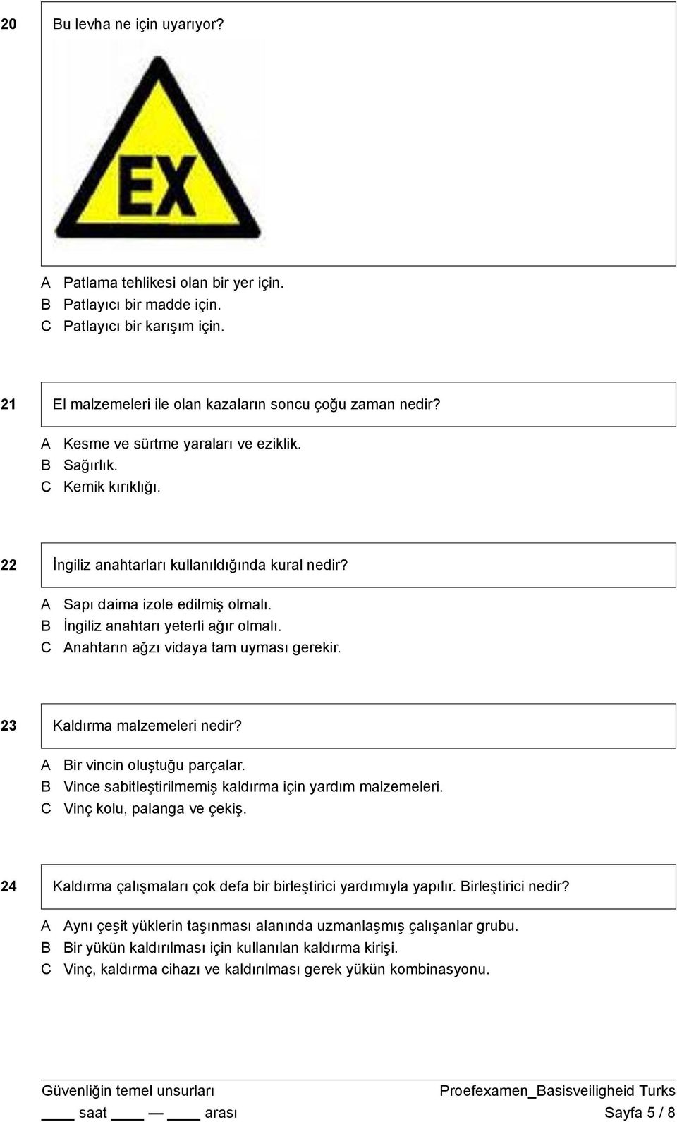 nahtarın ağzı vidaya tam uyması gerekir. 23 Kaldırma malzemeleri nedir? ir vincin oluştuğu parçalar. Vince sabitleştirilmemiş kaldırma için yardım malzemeleri. Vinç kolu, palanga ve çekiş.