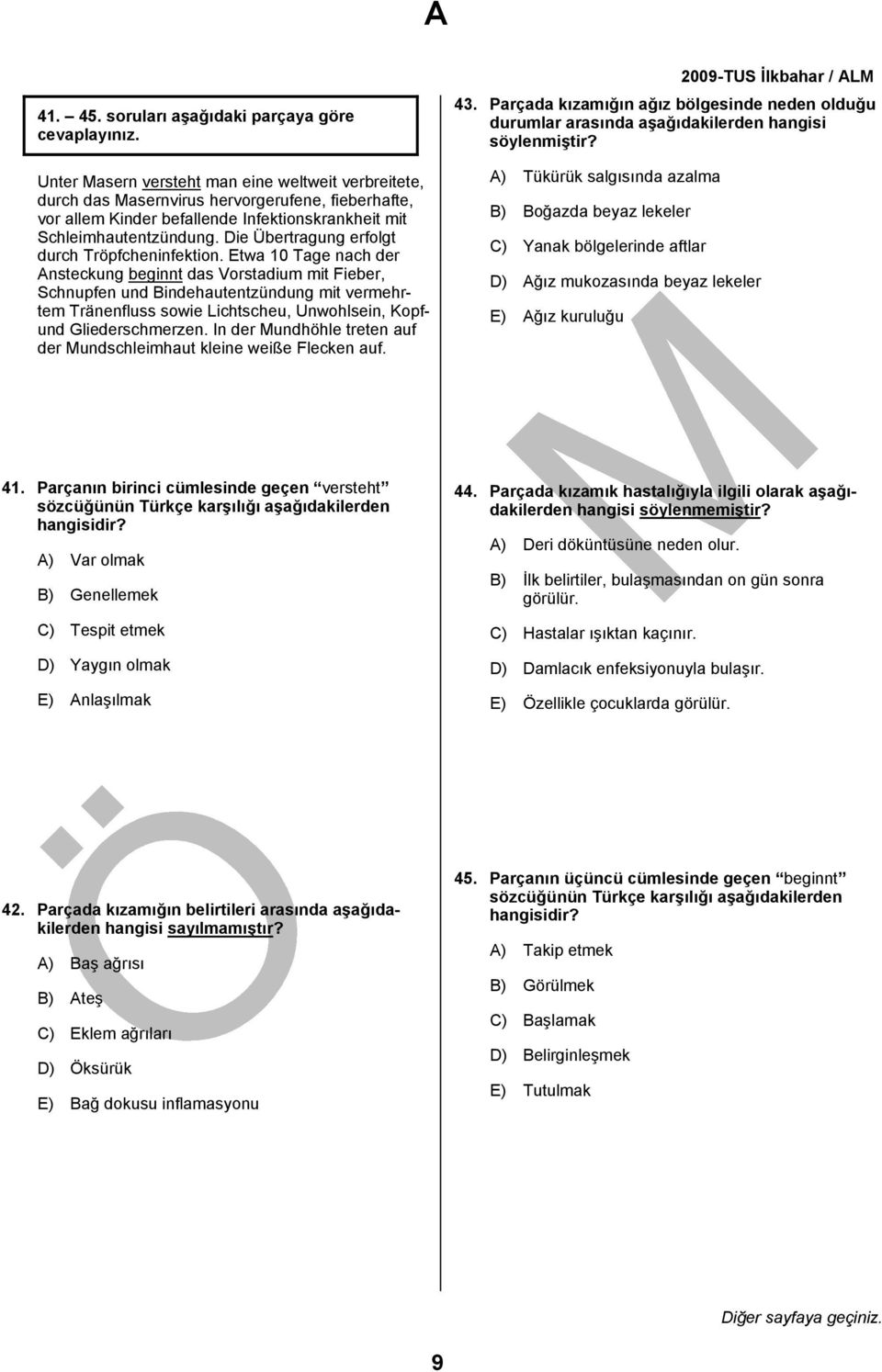 Schleimhautentzündung. Die Übertragung erfolgt durch Tröpfcheninfektion.