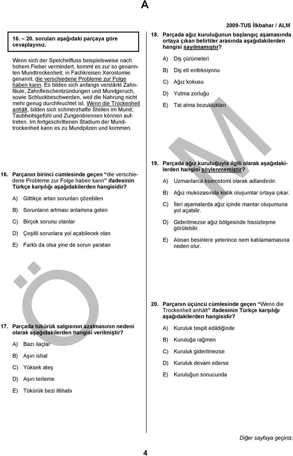 Probleme zur Folge haben kann. Es bilden sich anfangs verstärkt Zahnfäule, Zahnfleischentzündungen und Mundgeruch, sowie Schluckbeschwerden, weil die Nahrung nicht mehr genug durchfeuchtet ist.