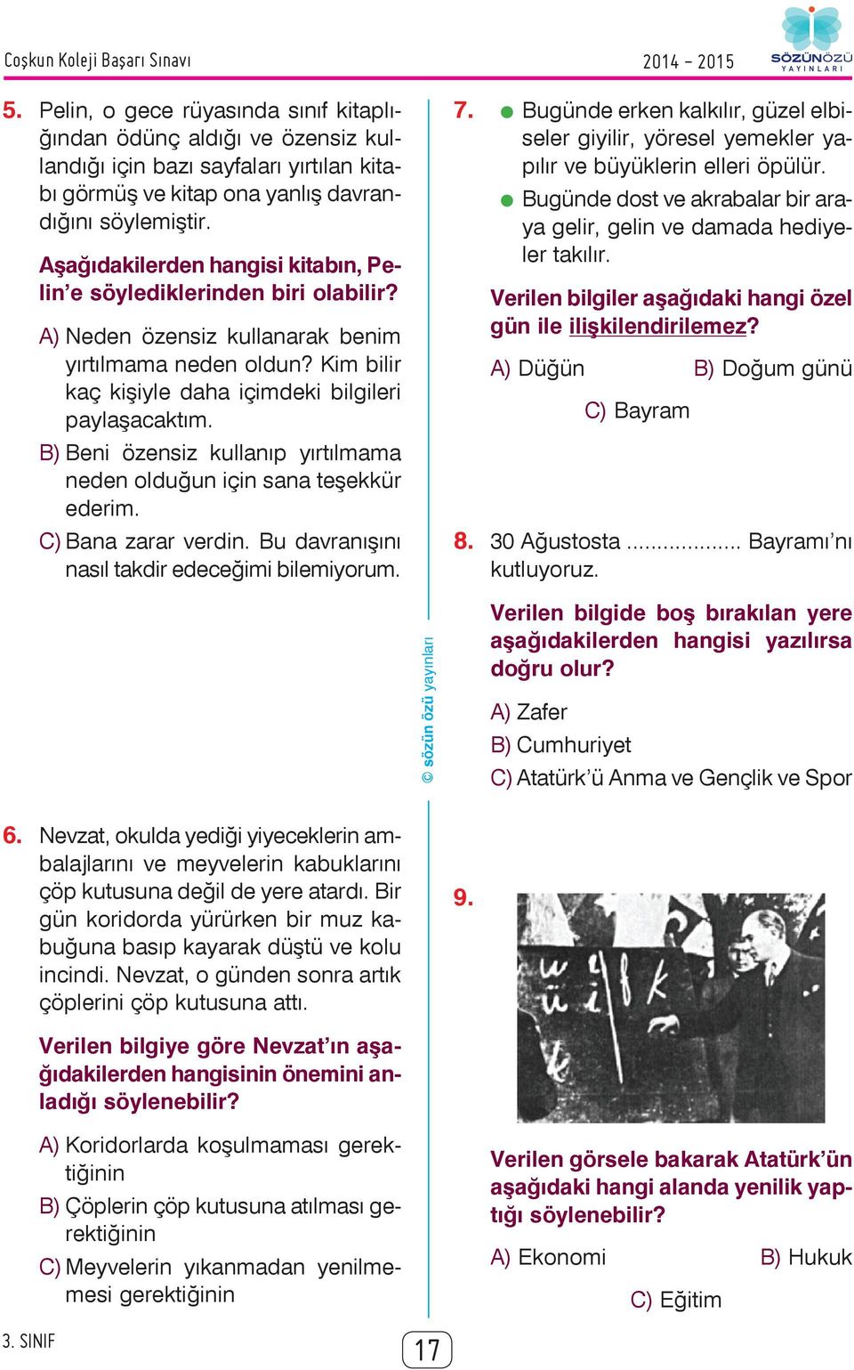 B) Beni özensiz kullanıp yırtılmama neden olduğun için sana teşekkür ederim. Bana zarar verdin. Bu davranışını nasıl takdir edeceğimi bilemiyorum. 2014-2015 7.