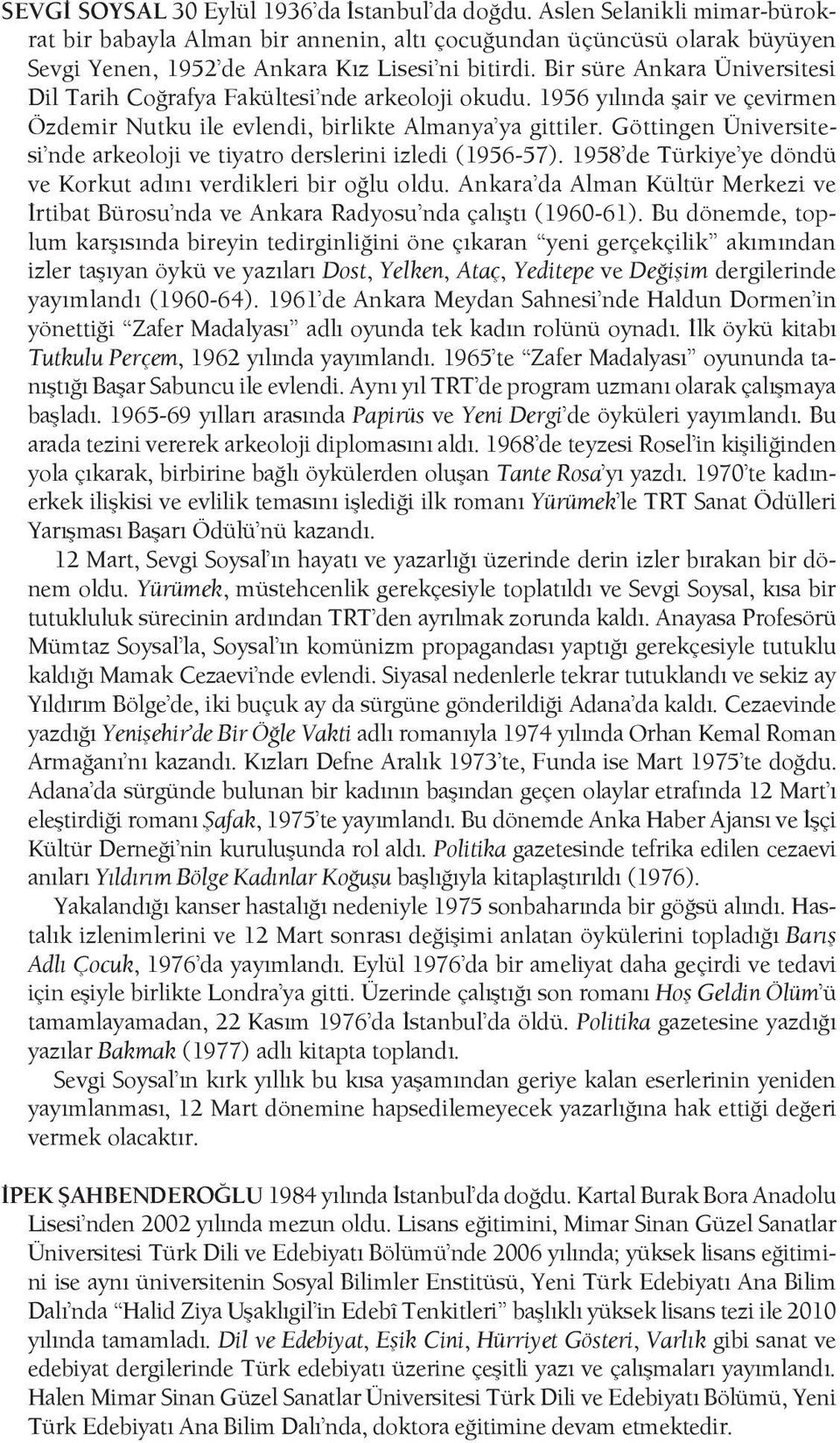 Bir süre Ankara Üniversitesi Dil Tarih Coğrafya Fakültesi nde arkeoloji okudu. 1956 yılında şair ve çevirmen Özdemir Nutku ile evlendi, birlikte Almanya ya gittiler.