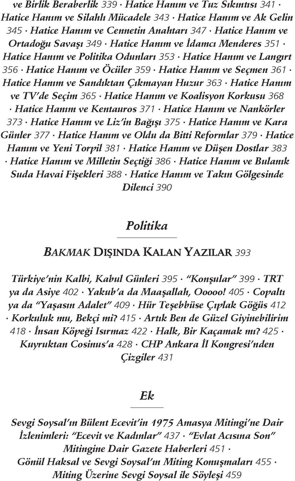 363 Hatice Hanım ve TV de Seçim 365 Hatice Hanım ve Koalisyon Korkusu 368 Hatice Hanım ve Kentauros 371 Hatice Hanım ve Nankörler 373 Hatice Hanım ve Liz in Bağışı 375 Hatice Hanım ve Kara Günler 377