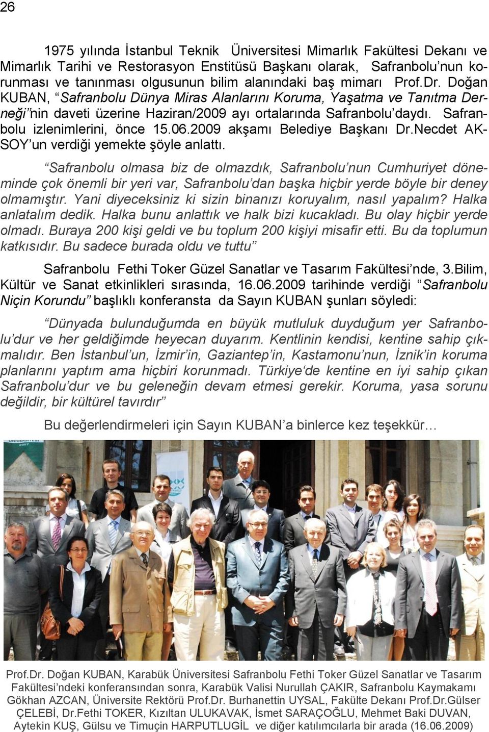 06.2009 akģamı Belediye BaĢkanı Dr.Necdet AK- SOY un verdiği yemekte Ģöyle anlattı.