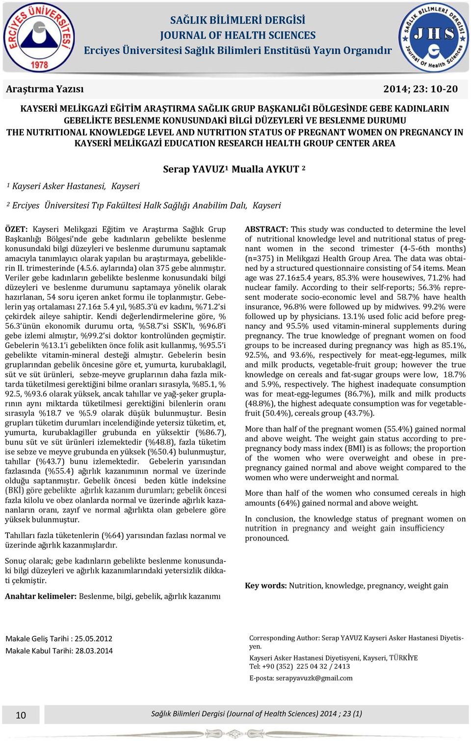 MELİKGAZİ EDUCATION RESEARCH HEALTH GROUP CENTER AREA 1 Kayseri Asker Hastanesi, Kayseri Serap YAVUZ 1 Mualla AYKUT 2 2 Erciyes Üniversitesi Tıp Fakültesi Halk Sağlığı Anabilim Dalı, Kayseri ÖZET: