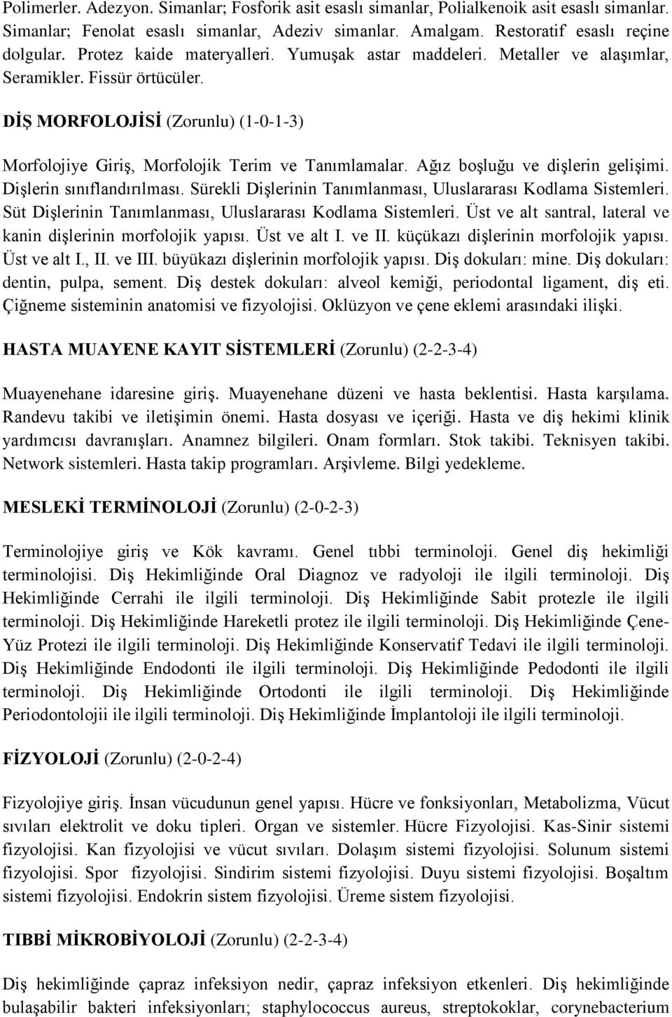 Ağız boşluğu ve dişlerin gelişimi. Dişlerin sınıflandırılması. Sürekli Dişlerinin Tanımlanması, Uluslararası Kodlama Sistemleri. Süt Dişlerinin Tanımlanması, Uluslararası Kodlama Sistemleri.