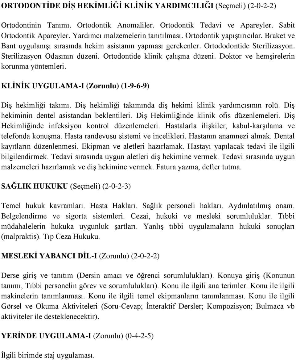 Ortodontide klinik çalışma düzeni. Doktor ve hemşirelerin korunma yöntemleri. KLİNİK UYGULAMA-I (Zorunlu) (1-9-6-9) Diş hekimliği takımı. Diş hekimliği takımında diş hekimi klinik yardımcısının rolü.