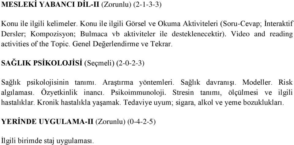 Video and reading activities of the Topic. Genel Değerlendirme ve Tekrar. SAĞLIK PSİKOLOJİSİ (Seçmeli) (2-0-2-3) Sağlık psikolojisinin tanımı.