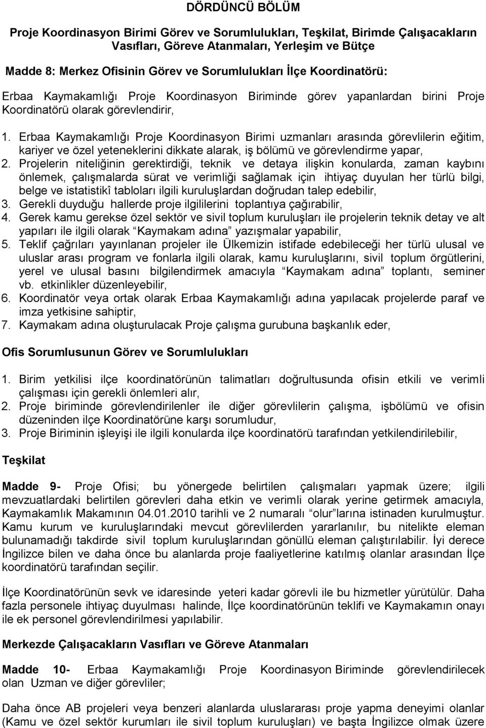 Erbaa Kaymakamlığı Proje Koordinasyon Birimi uzmanları arasında görevlilerin eğitim, kariyer ve özel yeteneklerini dikkate alarak, iş bölümü ve görevlendirme yapar, 2.