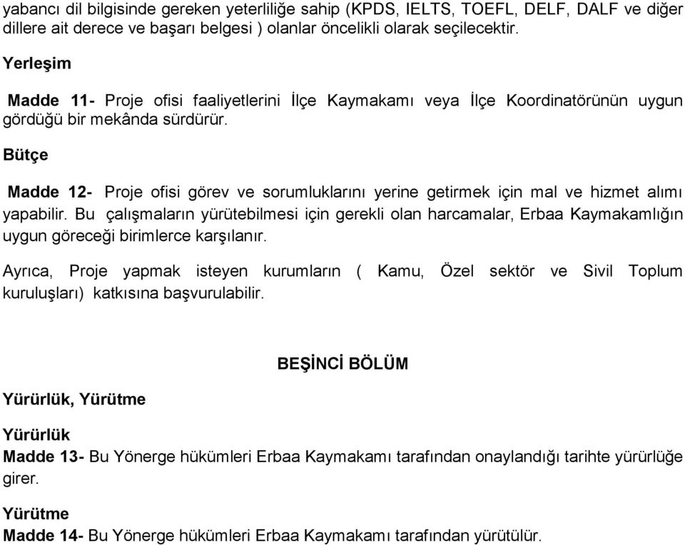 Bütçe Madde 12- Proje ofisi görev ve sorumluklarını yerine getirmek için mal ve hizmet alımı yapabilir.