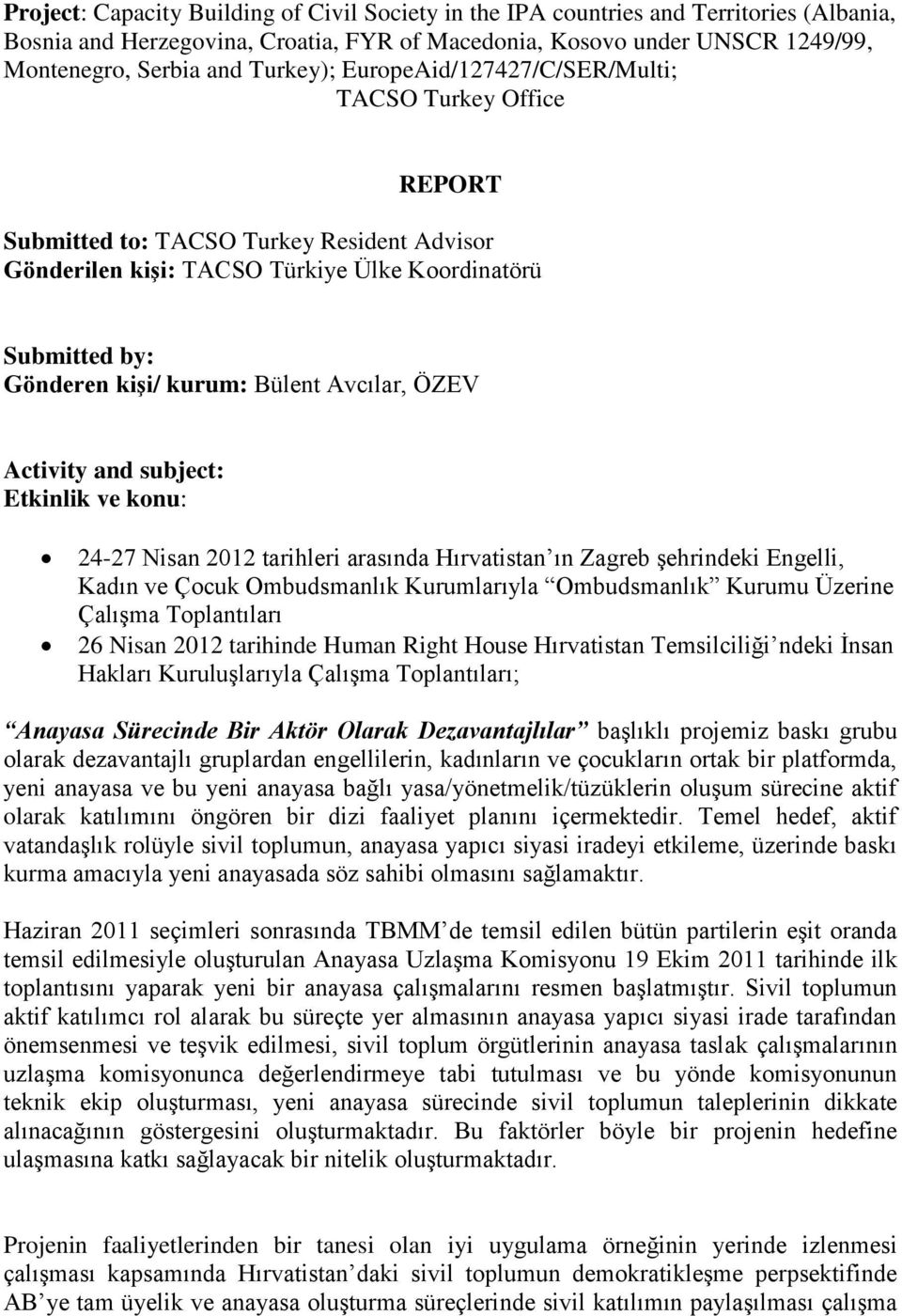 Bülent Avcılar, ÖZEV Activity and subject: Etkinlik ve konu: 24-27 Nisan 2012 tarihleri arasında Hırvatistan ın Zagreb şehrindeki Engelli, Kadın ve Çocuk Ombudsmanlık Kurumlarıyla Ombudsmanlık Kurumu