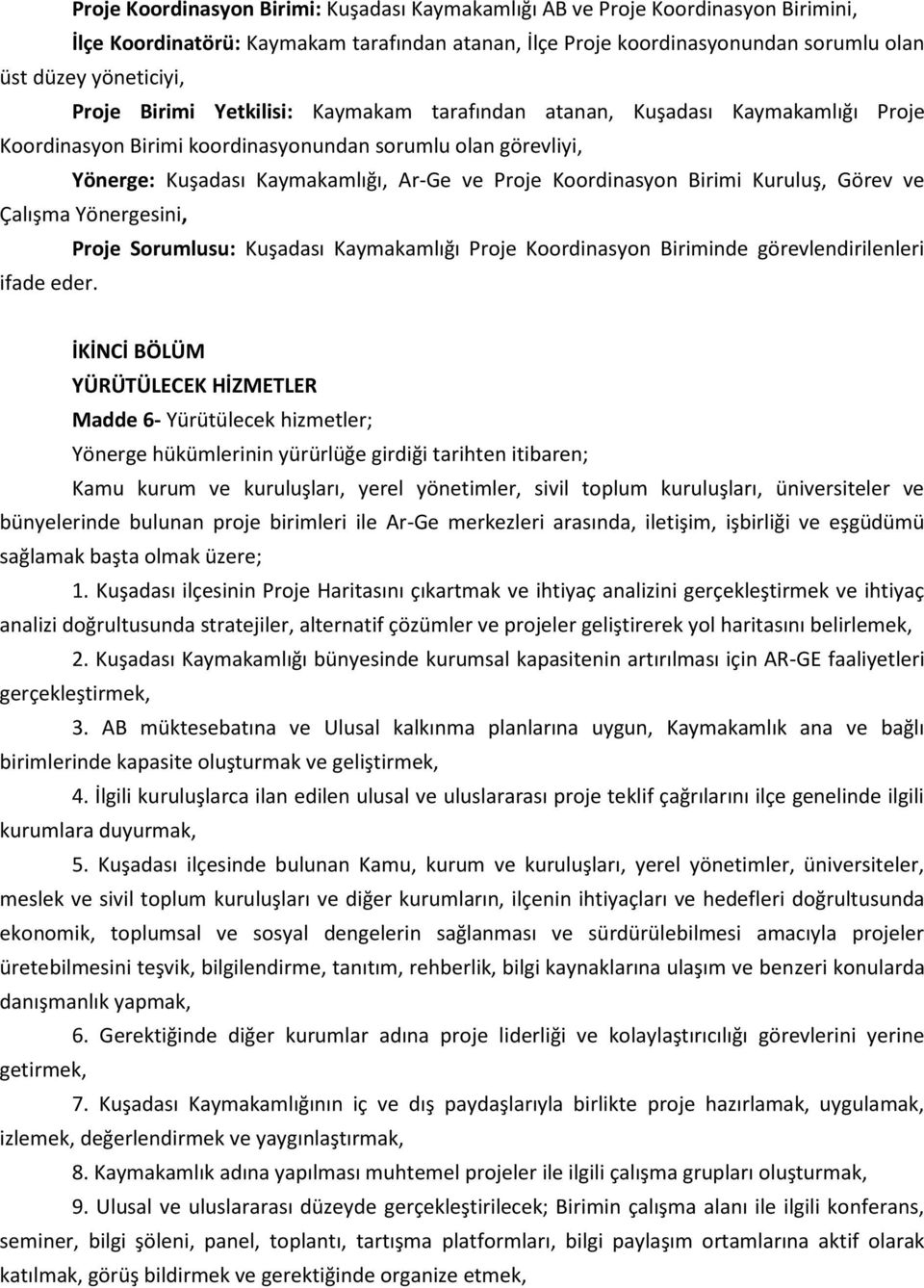 Koordinasyon Birimi Kuruluş, Görev ve Çalışma Yönergesini, Proje Sorumlusu: Kuşadası Kaymakamlığı Proje Koordinasyon Biriminde görevlendirilenleri ifade eder.