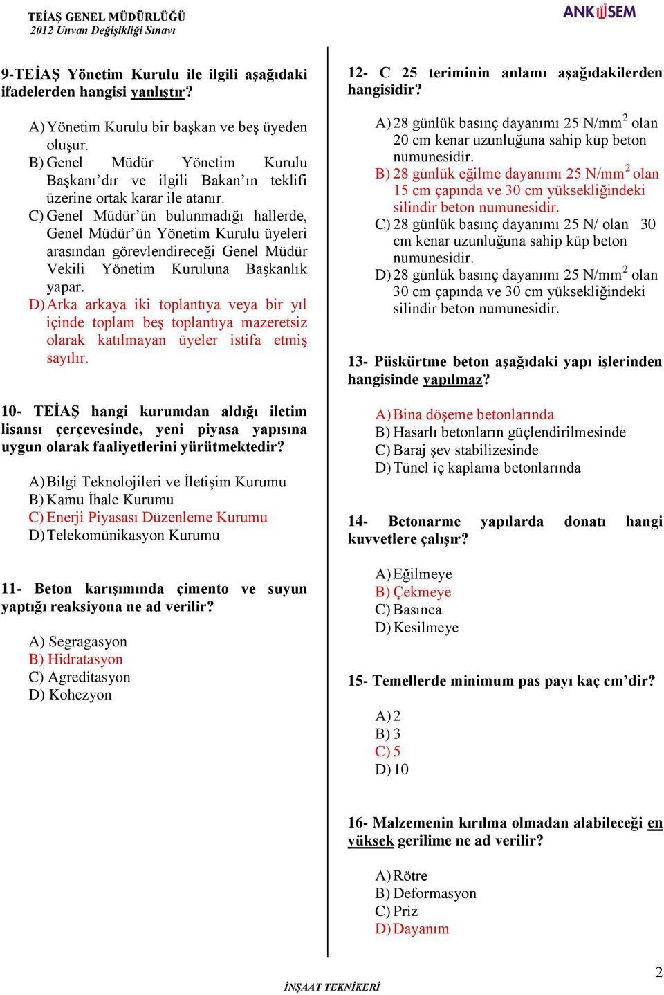 C) Genel Müdür ün bulunmadığı hallerde, Genel Müdür ün Yönetim Kurulu üyeleri arasından görevlendireceği Genel Müdür Vekili Yönetim Kuruluna Başkanlık yapar.