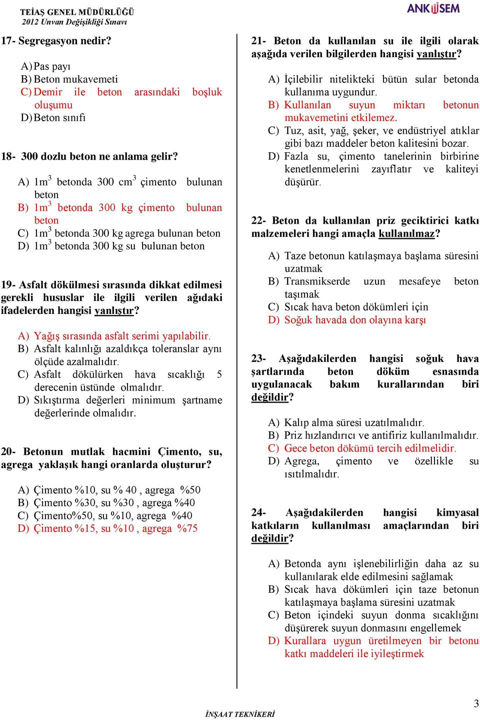 sırasında dikkat edilmesi gerekli hususlar ile ilgili verilen ağıdaki ifadelerden hangisi yanlıştır? A) Yağış sırasında asfalt serimi yapılabilir.