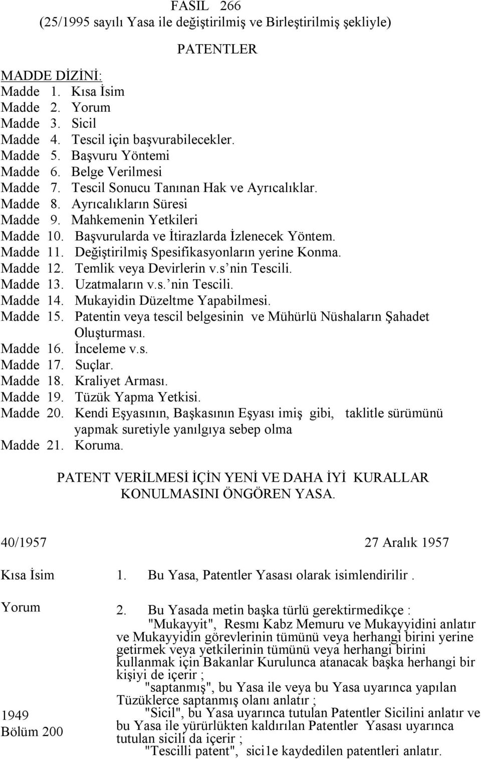 Başvurularda ve İtirazlarda İzlenecek Yöntem. Madde 11. Değiştirilmiş Spesifikasyonların yerine Konma. Madde 12. Temlik veya Devirlerin v.s nin Tescili. Madde 13. Uzatmaların v.s. nin Tescili. Madde 14.