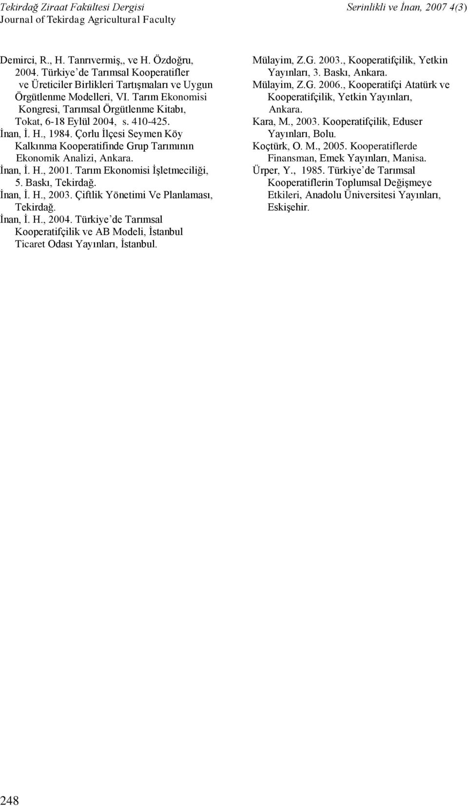 İnan, İ. H., 2001. Tarım Ekonomisi İşletmeciliği, 5. Baskı, Tekirdağ. İnan, İ. H., 2003. Çiftlik Yönetimi Ve Planlaması, Tekirdağ. İnan, İ. H., 2004.