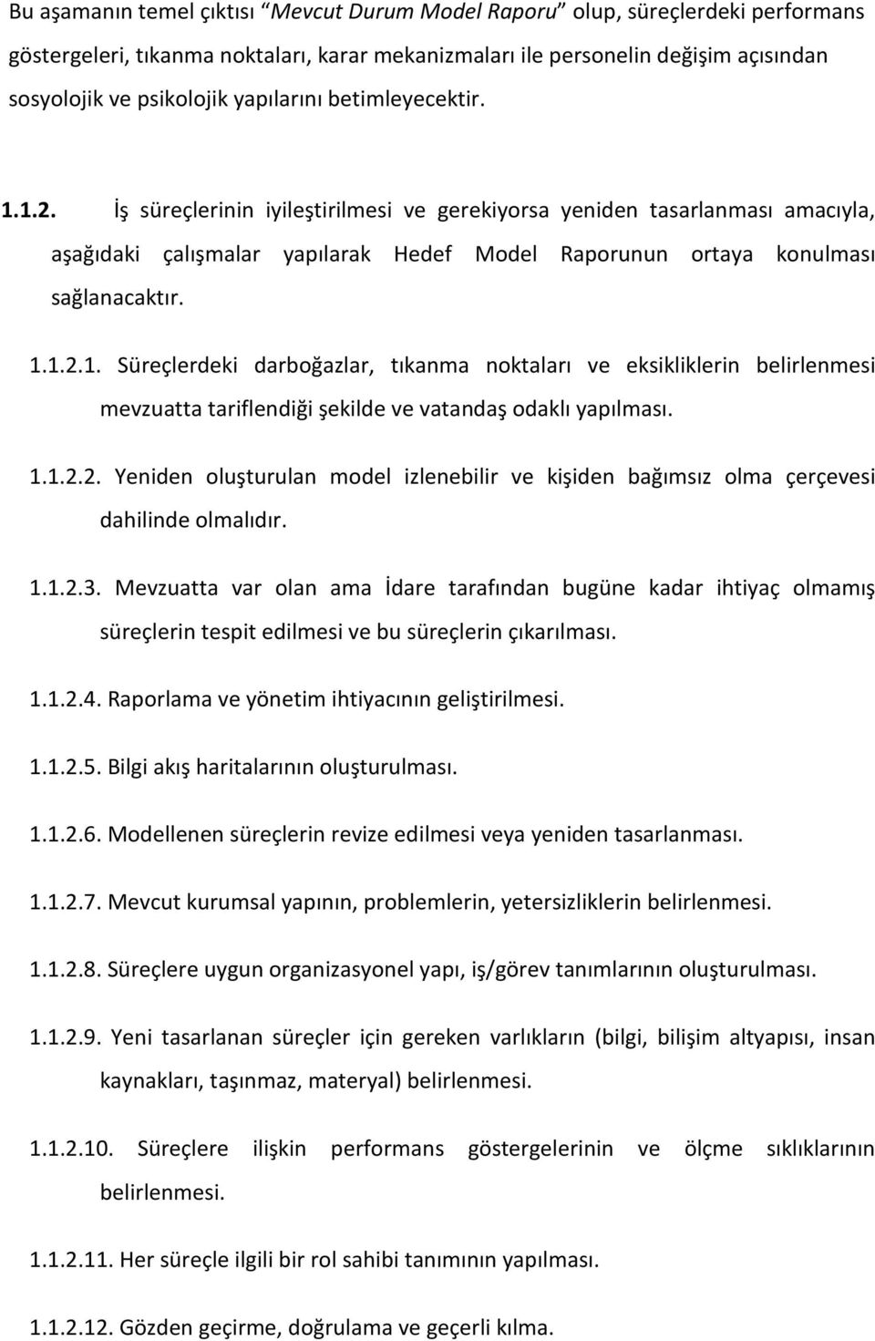 1.1.2.2. Yeniden oluşturulan model izlenebilir ve kişiden bağımsız olma çerçevesi dahilinde olmalıdır. 1.1.2.3.