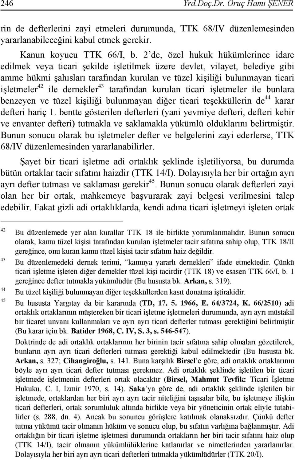 42 ile dernekler 43 tarafından kurulan ticari işletmeler ile bunlara benzeyen ve tüzel kişiliği bulunmayan diğer ticari teşekküllerin de 44 karar defteri hariç 1.