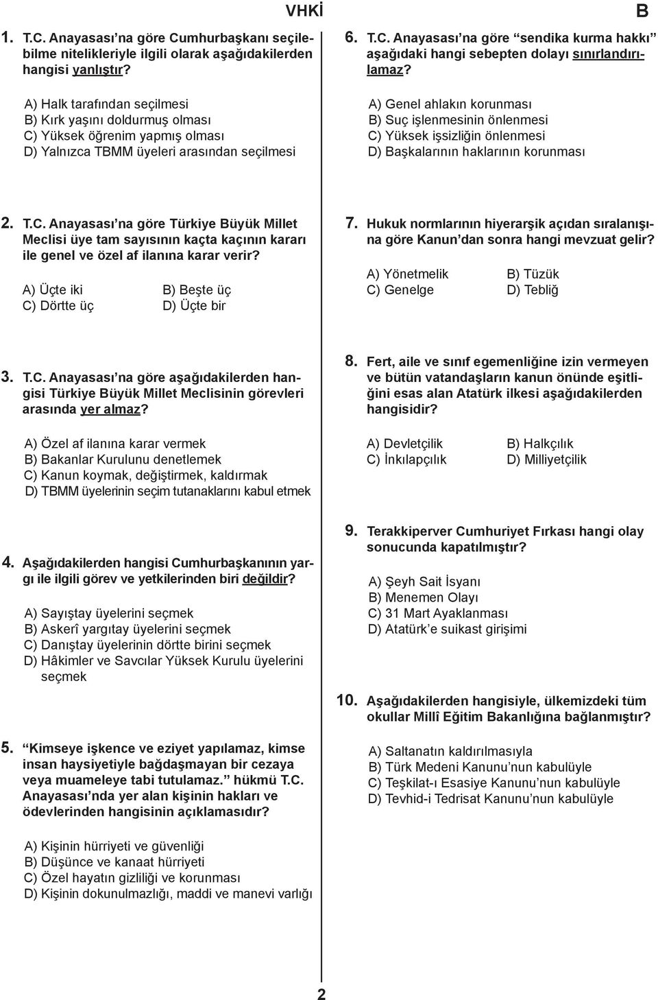 A) Genel ahlakın korunması ) Suç işlenmesinin önlenmesi C) Yüksek işsizliğin önlenmesi D) aşkalarının haklarının korunması 2. T.C. Anayasası na göre Türkiye üyük Millet Meclisi üye tam sayısının kaçta kaçının kararı ile genel ve özel af ilanına karar verir?