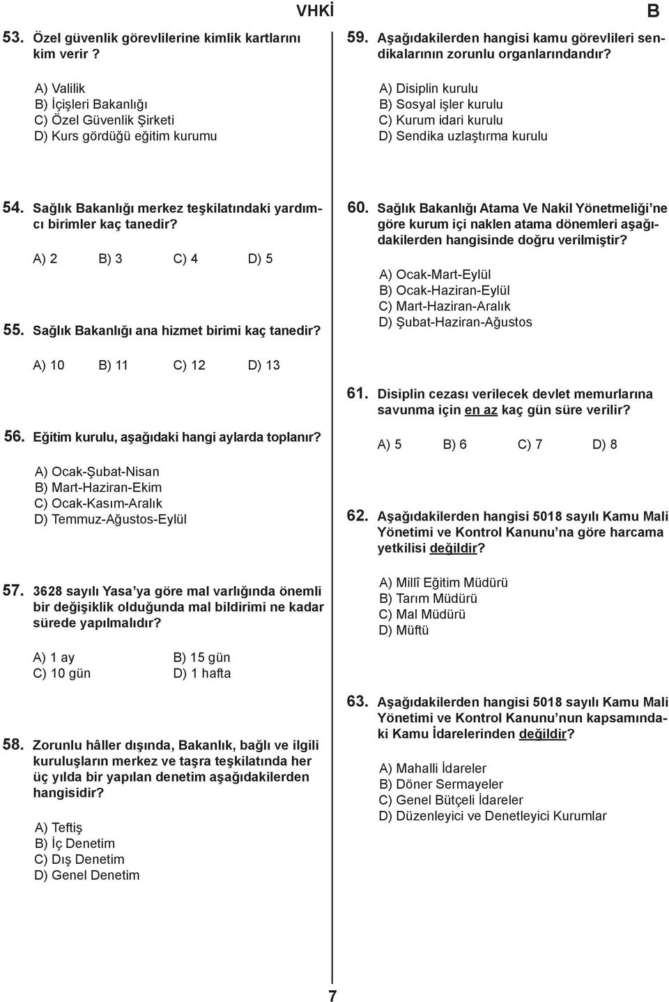 Sağlık akanlığı merkez teşkilatındaki yardımcı birimler kaç tanedir? A) 2 ) 3 C) 4 D) 5 55. Sağlık akanlığı ana hizmet birimi kaç tanedir? 60.