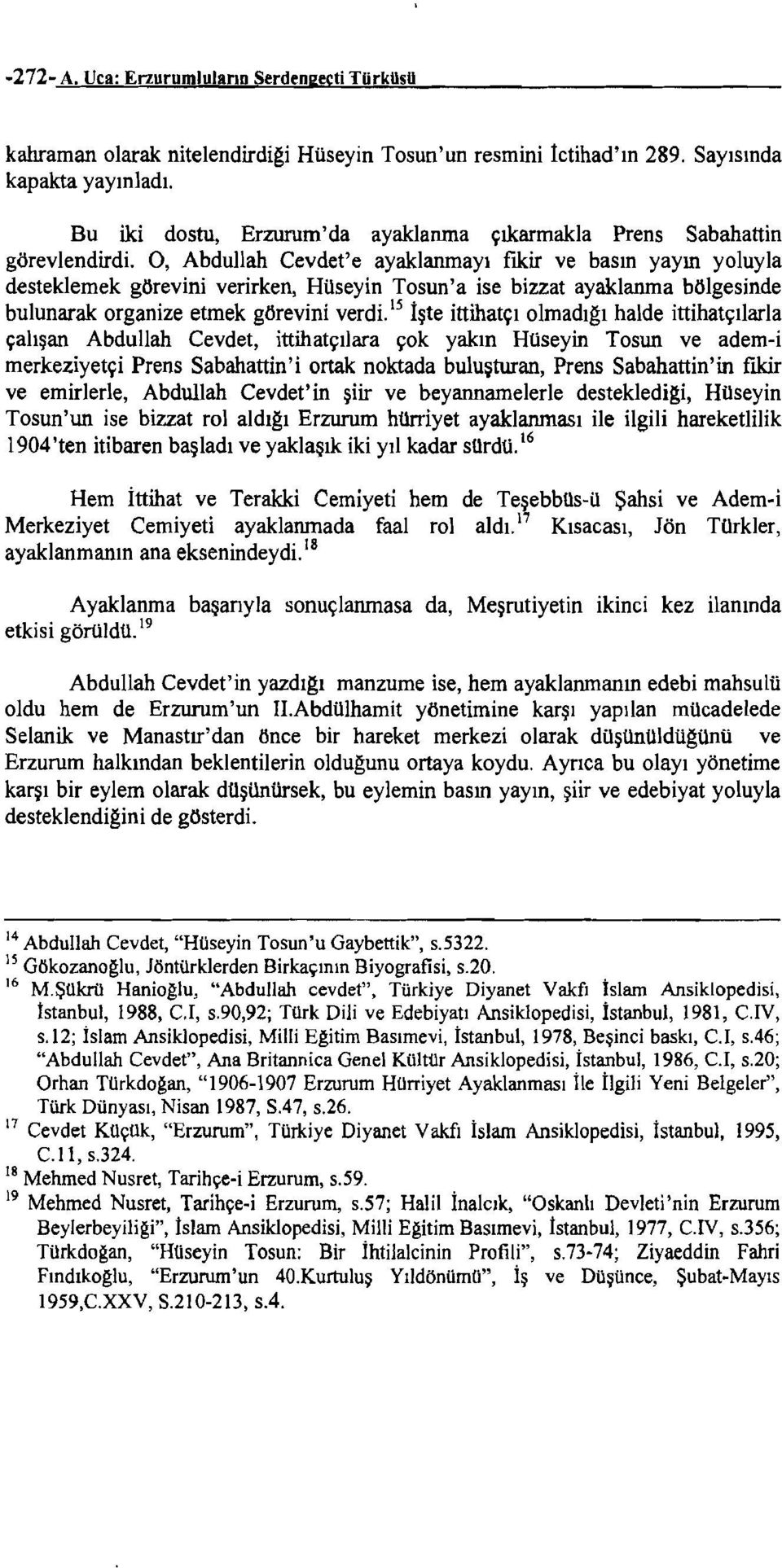 0, Abdullah Cevdet'e ayaklanmayı fıkir ve basın yayın yoluyla desteklemek görevini verirken, Hüseyin Tosun'a ise bizzat ayaklanma bölgesinde bulunarak organize etmek görevini verdi.