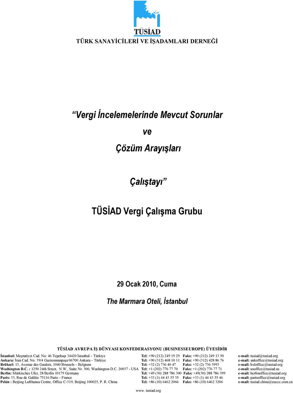 No: 39/4 Gaziosmanpaşa 06700 Ankara Türkiye Tel: +90 (312) 468 10 11 Faks: +90 (312) 428 86 76 e-mail: ankoffice@tusiad.