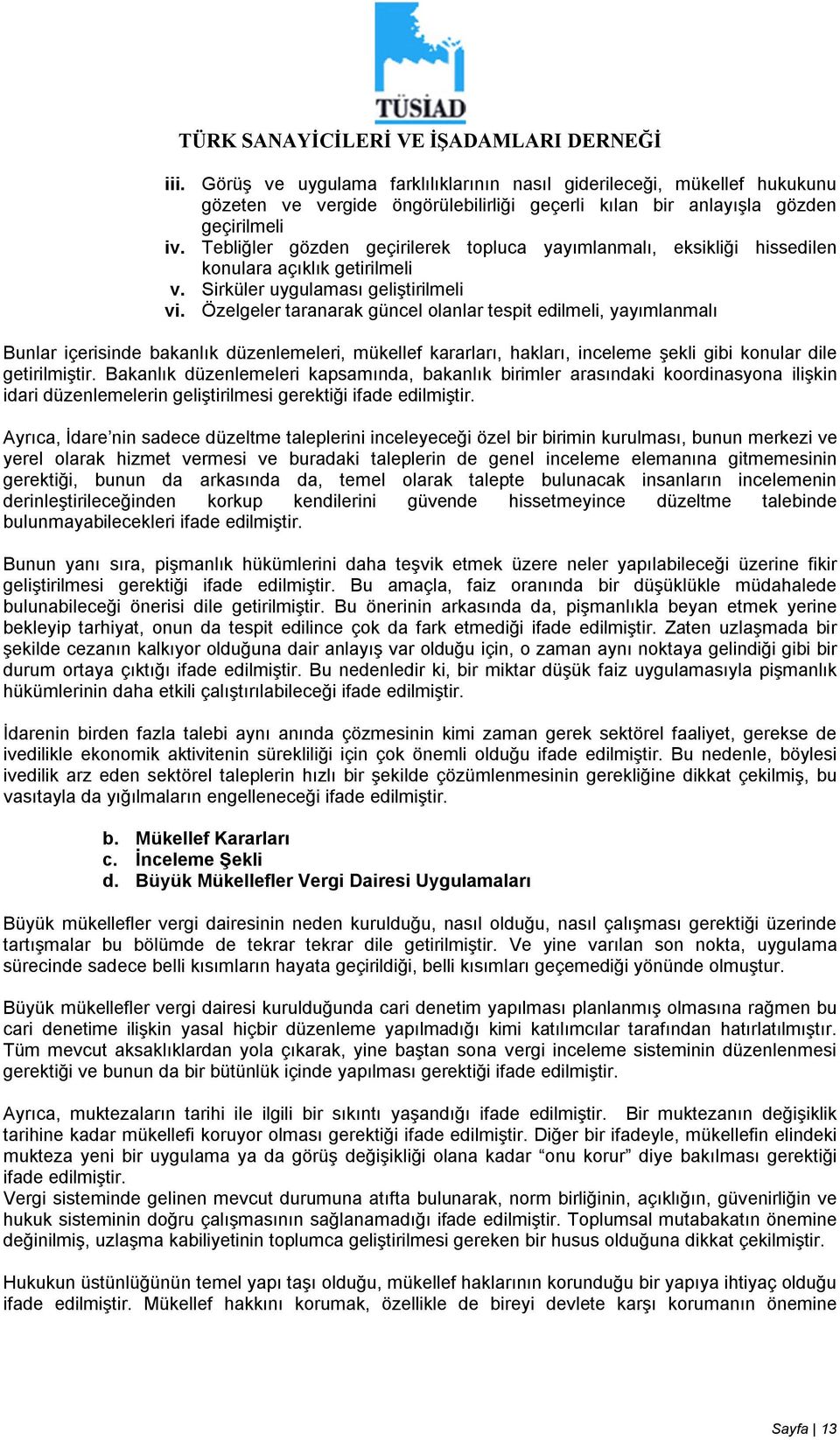 Özelgeler taranarak güncel olanlar tespit edilmeli, yayımlanmalı Bunlar içerisinde bakanlık düzenlemeleri, mükellef kararları, hakları, inceleme şekli gibi konular dile getirilmiştir.