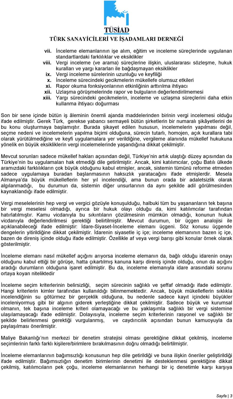 İnceleme sürecindeki gecikmelerin mükellefe olumsuz etkileri xi. Rapor okuma fonksiyonlarının etkinliğinin arttırılma ihtiyacı xii. Uzlaşma görüşmelerinde rapor ve bulguların değerlendirilmemesi xiii.