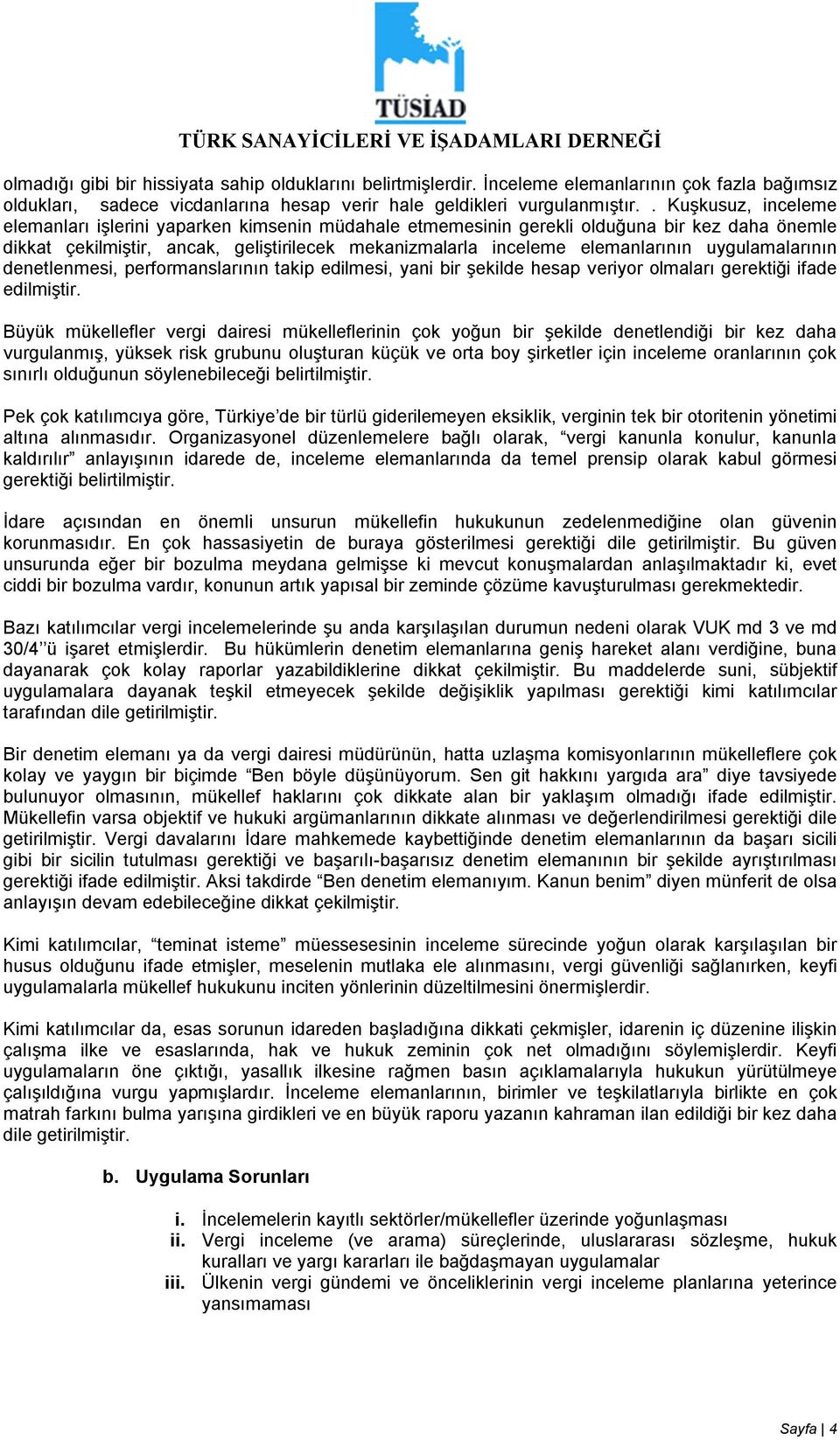 uygulamalarının denetlenmesi, performanslarının takip edilmesi, yani bir şekilde hesap veriyor olmaları gerektiği ifade edilmiştir.