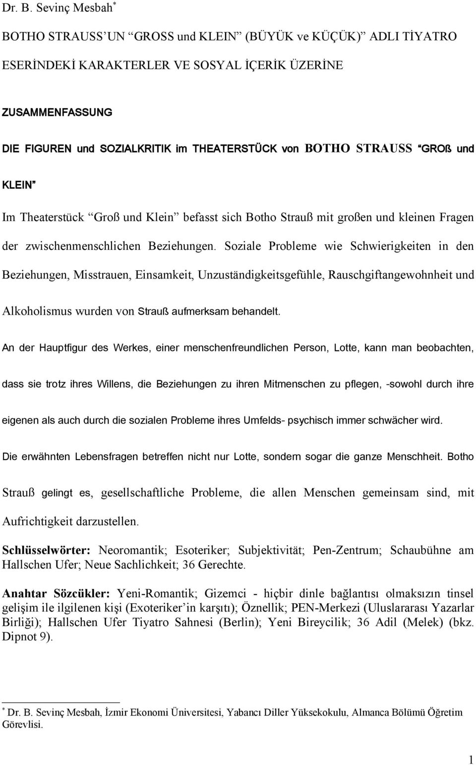 STRAUSS GROß und KLEIN Im Theaterstück Groß und Klein befasst sich Botho Strauß mit großen und kleinen Fragen der zwischenmenschlichen Beziehungen.