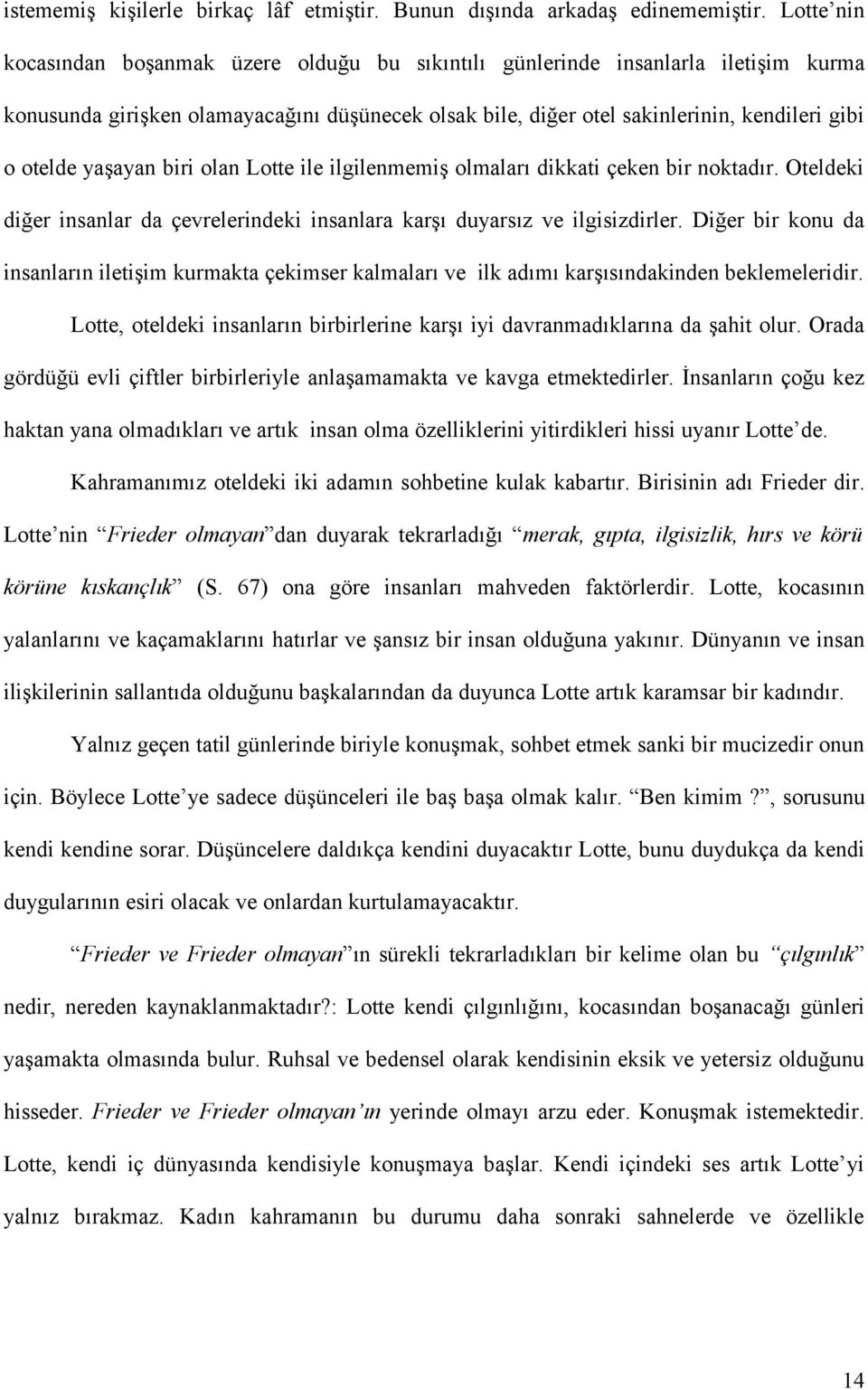 yaşayan biri olan Lotte ile ilgilenmemiş olmaları dikkati çeken bir noktadır. Oteldeki diğer insanlar da çevrelerindeki insanlara karşı duyarsız ve ilgisizdirler.