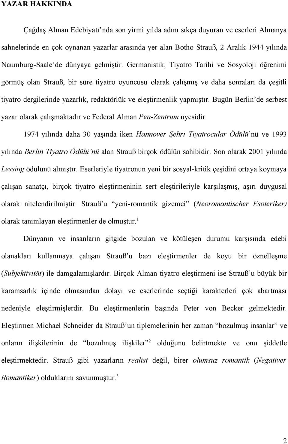 Germanistik, Tiyatro Tarihi ve Sosyoloji öğrenimi görmüş olan Strauß, bir süre tiyatro oyuncusu olarak çalışmış ve daha sonraları da çeşitli tiyatro dergilerinde yazarlık, redaktörlük ve