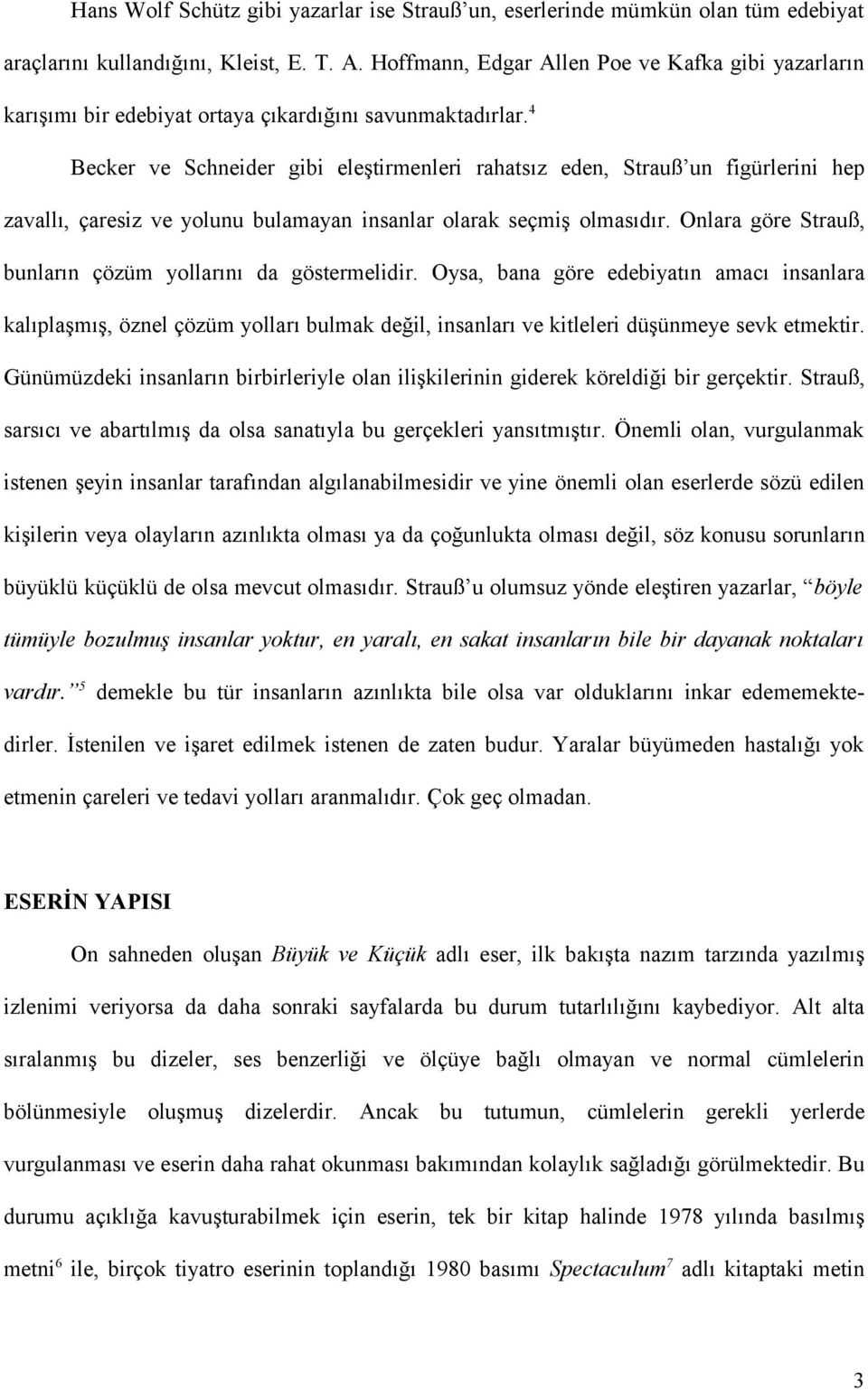 4 Becker ve Schneider gibi eleştirmenleri rahatsız eden, Strauß un figürlerini hep zavallı, çaresiz ve yolunu bulamayan insanlar olarak seçmiş olmasıdır.