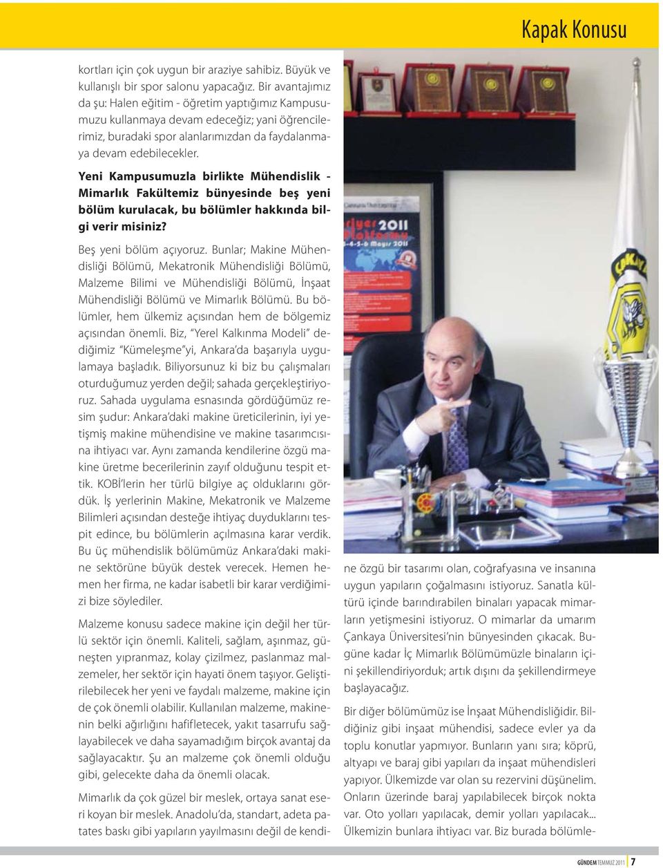 Yeni Kampusumuzla birlikte Mühendislik - Mimarlık Fakültemiz bünyesinde beş yeni bölüm kurulacak, bu bölümler hakkında bilgi verir misiniz? Beş yeni bölüm açıyoruz.