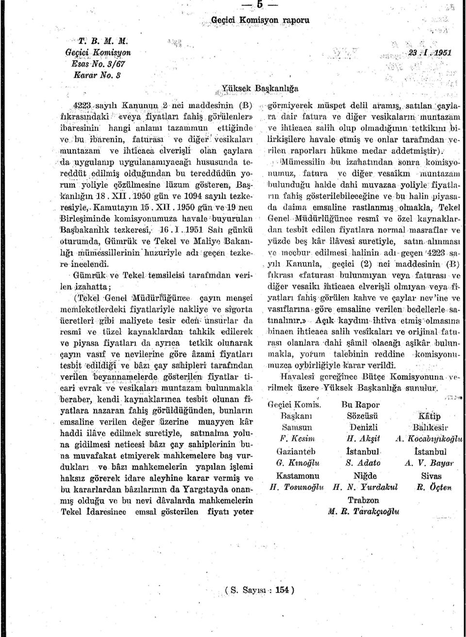 ihticaca elverişli olan çaylara da uygulanıp uygulanamıyacağı hususunda tereddüt edilmiş olduğundan bu tereddüdün yorum yoliyle çözülmesine lüzum gösteren, Başkanlığın 18. XII.