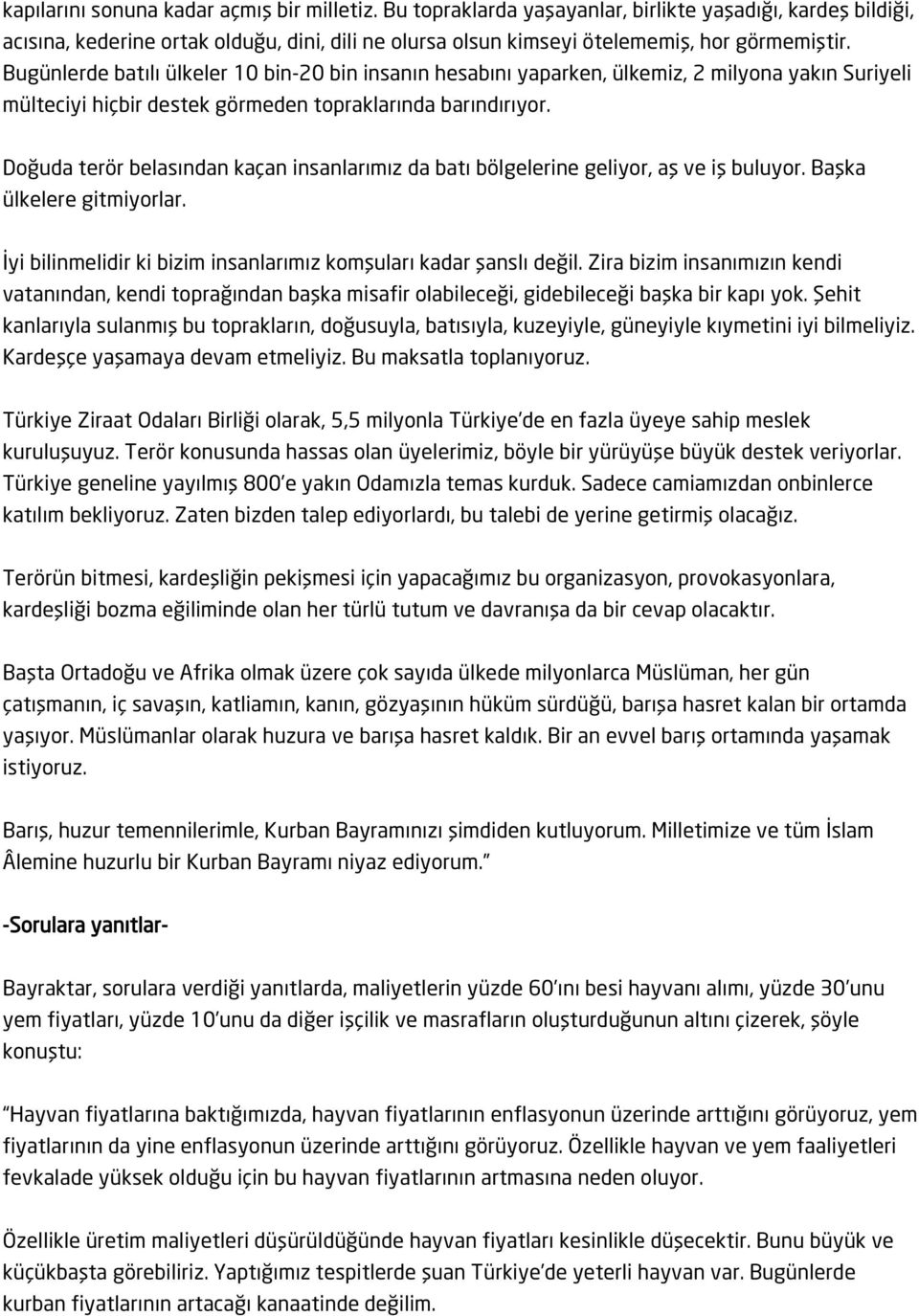 Bugünlerde batılı ülkeler 10 bin-20 bin insanın hesabını yaparken, ülkemiz, 2 milyona yakın Suriyeli mülteciyi hiçbir destek görmeden topraklarında barındırıyor.