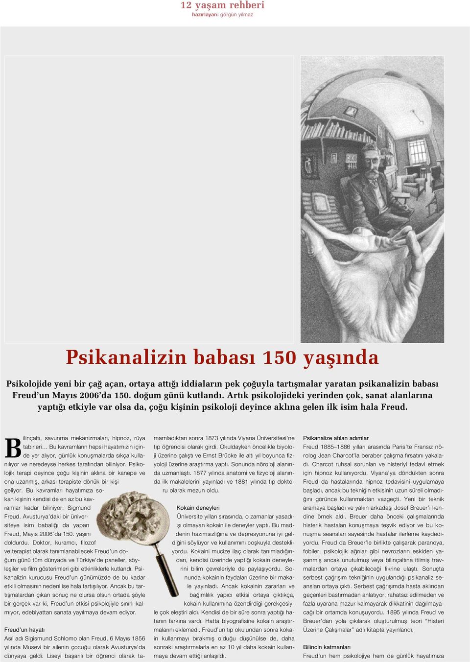 Bilinçalt, savunma mekanizmalar, hipnoz, rüya tabirleri Bu kavramlar n hepsi hayat m z n içinde yer al yor, günlük konuflmalarda s kça kullan l yor ve neredeyse herkes taraf ndan biliniyor.