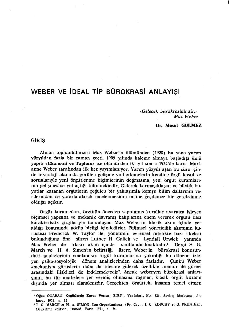 cie teknoloji alanında görülen gelişme ve ilerlemelerin kendine özgü koşul ve sorunlarıyle yeni örgütlenme biçimlerinin do~masına, yeni örgüt kuramlarının gelişmesine yol açtı~ bilinmektedir.