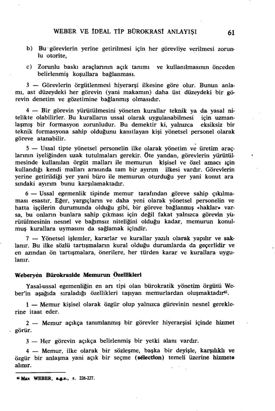 Bunun anla mı, ast düzeydeki her görevin (yani makamın) daha üst düzeydeki bir görevin denetim ve gözetimine bağlanmış olmasıdır.