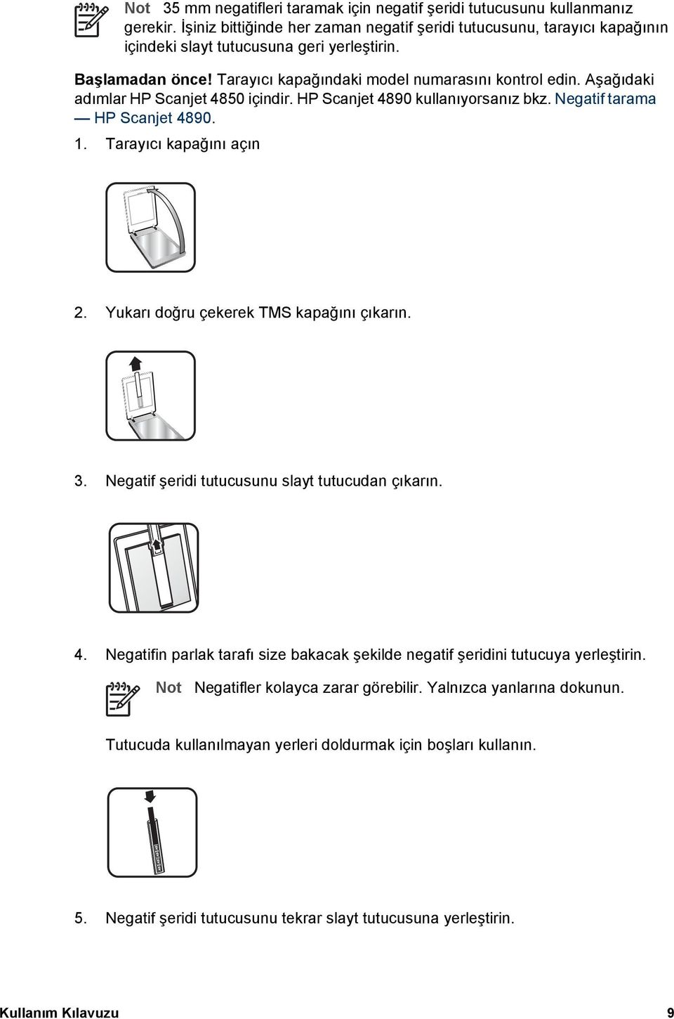 Tarayıcı kapağını açın 2. Yukarı doğru çekerek TMS kapağını çıkarın. 3. Negatif şeridi tutucusunu slayt tutucudan çıkarın. 4.