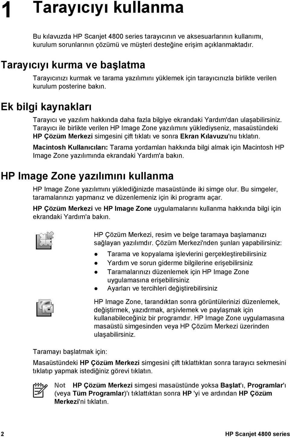 Ek bilgi kaynakları Tarayıcı ve yazılım hakkında daha fazla bilgiye ekrandaki Yardım'dan ulaşabilirsiniz.