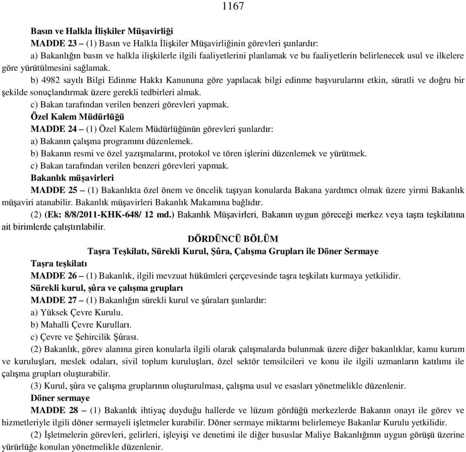 b) 4982 sayılı Bilgi Edinme Hakkı Kanununa göre yapılacak bilgi edinme başvurularını etkin, süratli ve doğru bir şekilde sonuçlandırmak üzere gerekli tedbirleri almak.