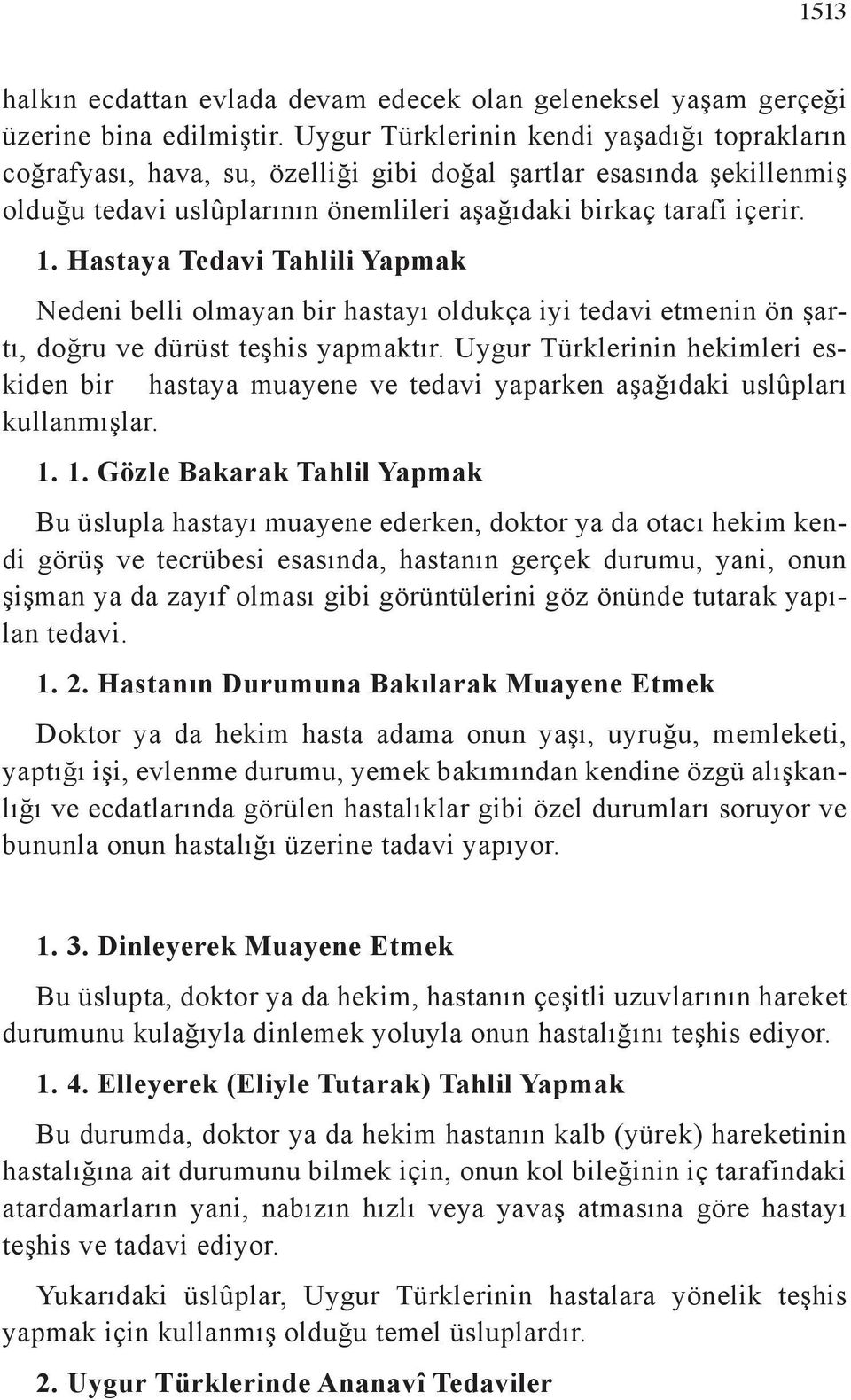 Hastaya Tedavi Tahlili Yapmak Nedeni belli olmayan bir hastayı oldukça iyi tedavi etmenin ön şartı, doğru ve dürüst teşhis yapmaktır.