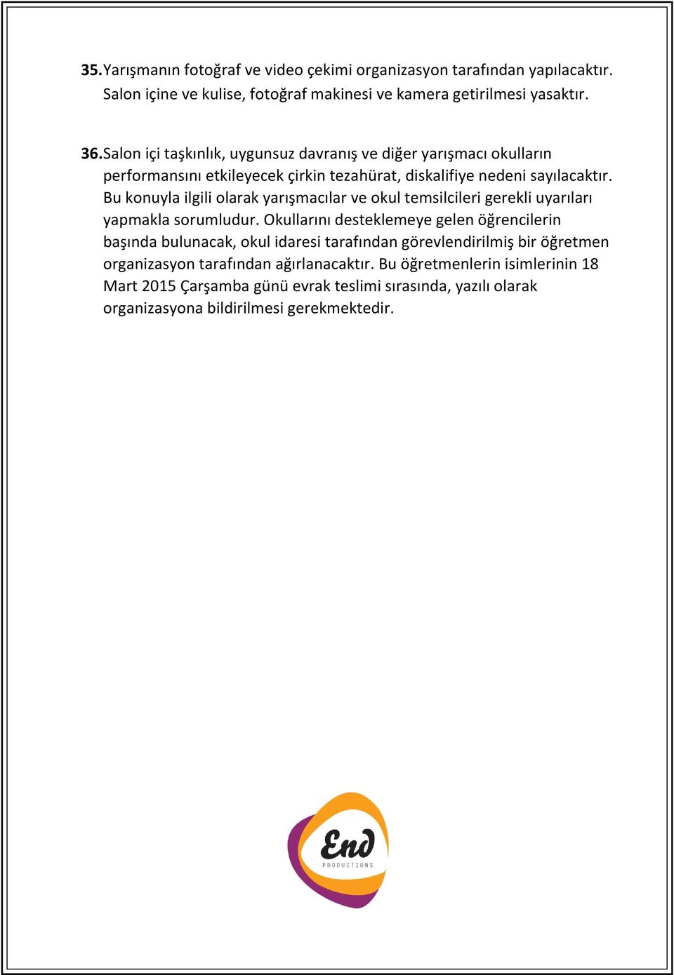 Bu konuyla ilgili olarak yarışmacılar ve okul temsilcileri gerekli uyarıları yapmakla sorumludur.