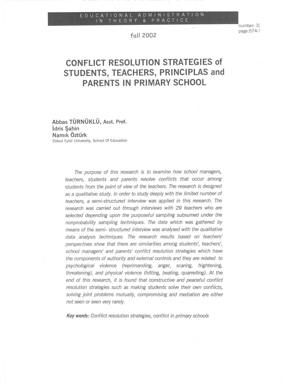 Dokuz Eylül University, School of Education The purpose of this (esearch is to examine how school managers, teachers, students and parents resolve conflicts that occur among students from the point