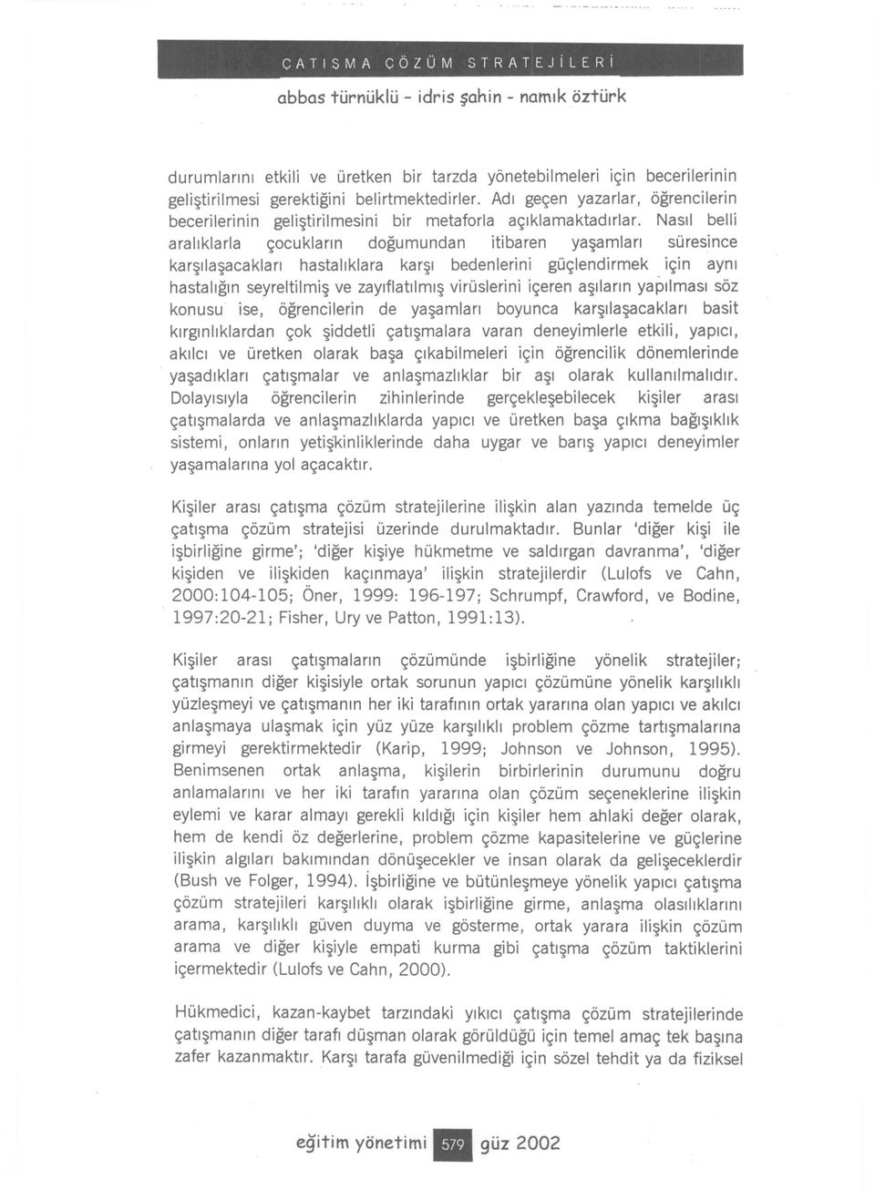 Nasil belli araliklarla çocuklarin dogumundan itibaren yasamlari süresince karsilasacaklari hastaliklara karsi bedenlerini güçlendirmek _için ayni hastaligin seyreltilmis ve zayiflatilmis virüslerini