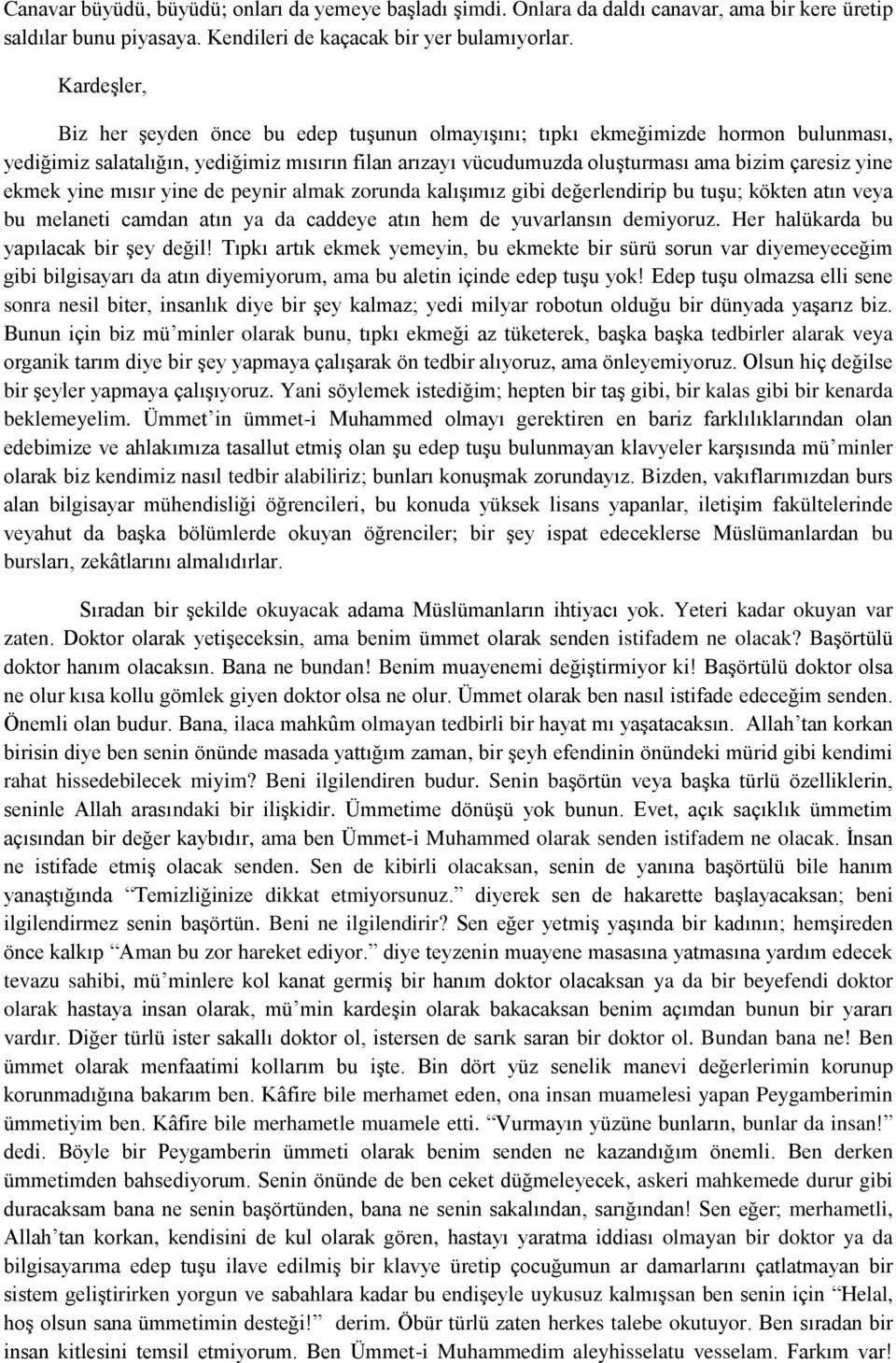 mısır yine de peynir almak zorunda kalışımız gibi değerlendirip bu tuşu; kökten atın veya bu melaneti camdan atın ya da caddeye atın hem de yuvarlansın demiyoruz.