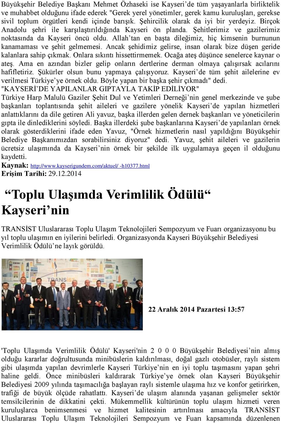 Allah tan en başta dileğimiz, hiç kimsenin burnunun kanamaması ve şehit gelmemesi. Ancak şehidimiz gelirse, insan olarak bize düşen geride kalanlara sahip çıkmak. Onlara sıkıntı hissettirmemek.