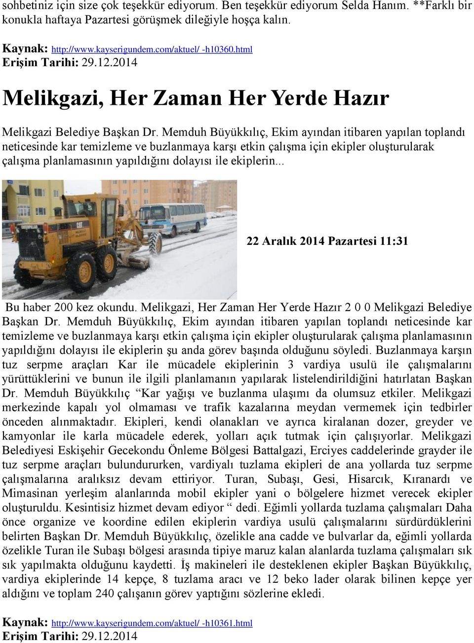 Memduh Büyükkılıç, Ekim ayından itibaren yapılan toplandı neticesinde kar temizleme ve buzlanmaya karşı etkin çalışma için ekipler oluşturularak çalışma planlamasının yapıldığını dolayısı ile