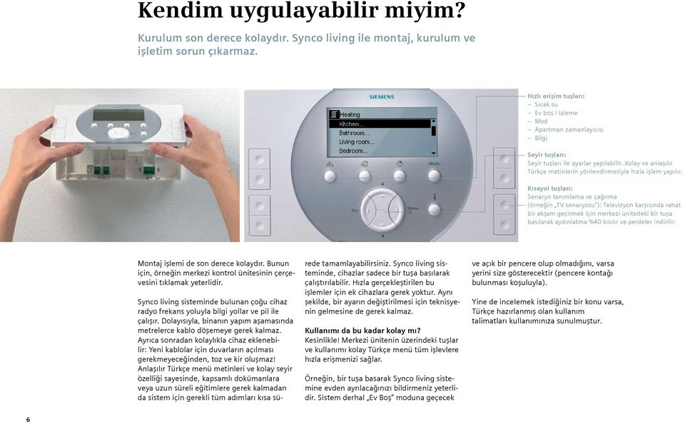 Kolay ve anlaşılır Türkçe metinlerin yönlendirmesiyle hızla işlem yapılır.