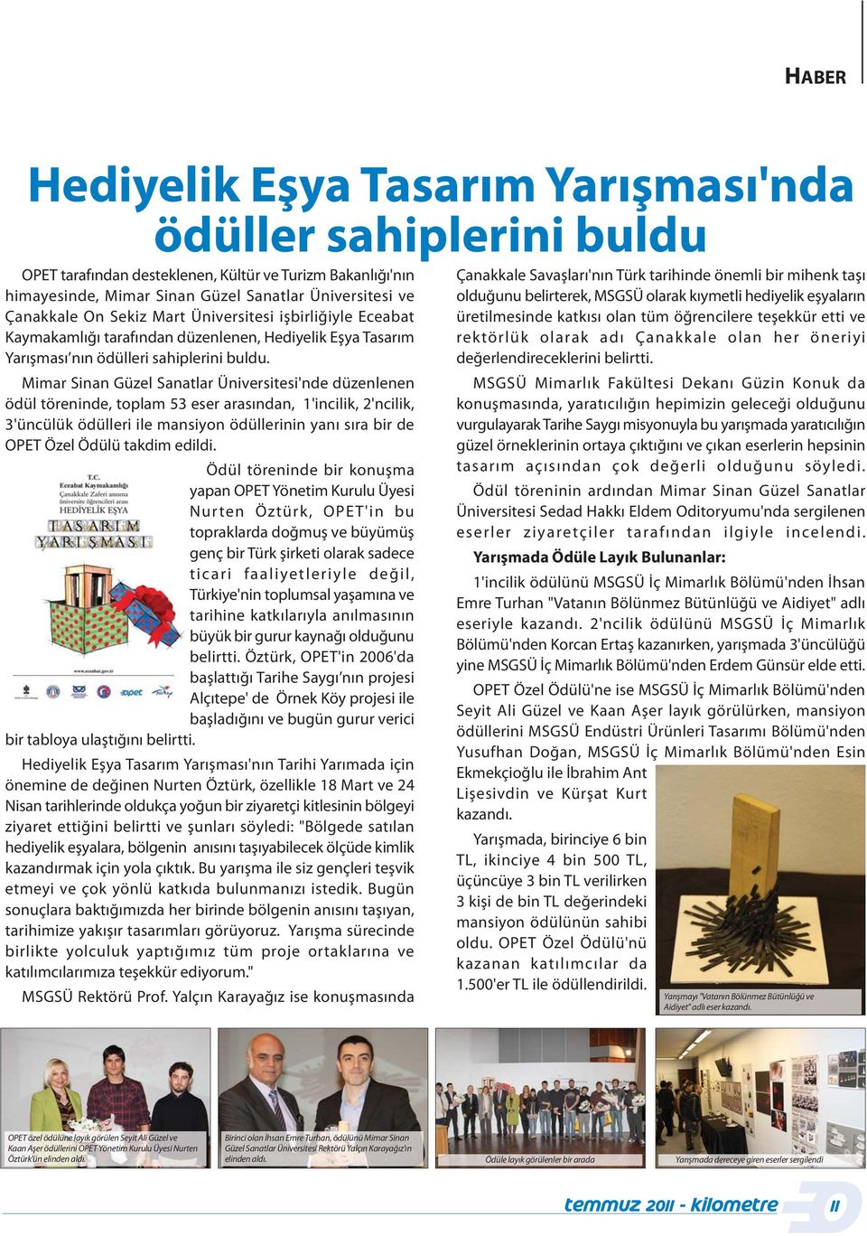 Mimar Sinan Güzel Sanatlar Üniversitesi'nde düzenlenen ödül töreninde, toplam 53 eser arasýndan, 1'incilik, 2'ncilik, 3'üncülük ödülleri ile mansiyon ödüllerinin yaný sýra bir de OPET Özel Ödülü